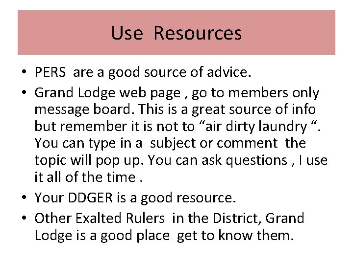 Use Resources • PERS are a good source of advice. • Grand Lodge web