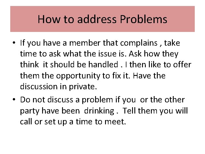 How to address Problems • If you have a member that complains , take