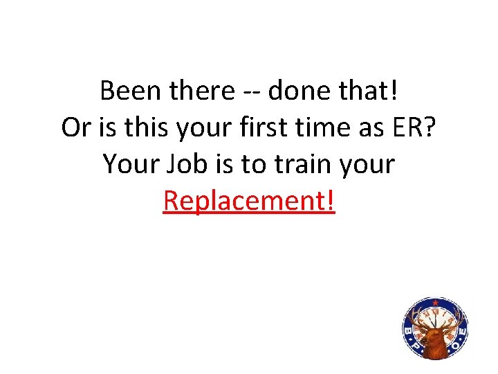 Been there -- done that! Or is this your first time as ER? Your