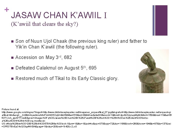 + JASAW CHAN K’AWIIL I (K’awiil that clears the sky? ) n Son of