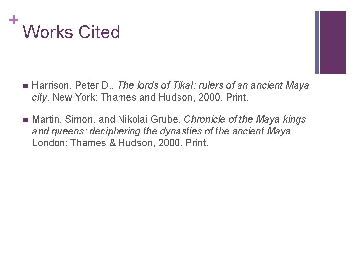 + Works Cited n Harrison, Peter D. . The lords of Tikal: rulers of