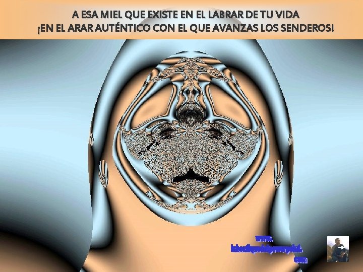 A ESA MIEL EN EL LOS LABRAR DE TUINSTANTES, VIDA NI DIGAS QUE NOQUE