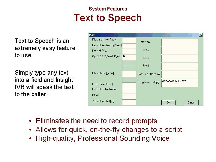 System Features Text to Speech is an extremely easy feature to use. Simply type