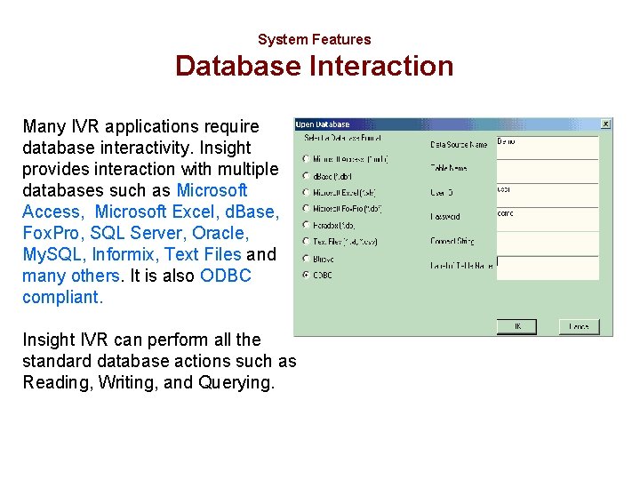 System Features Database Interaction Many IVR applications require database interactivity. Insight provides interaction with