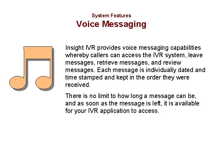 System Features Voice Messaging Insight IVR provides voice messaging capabilities whereby callers can access