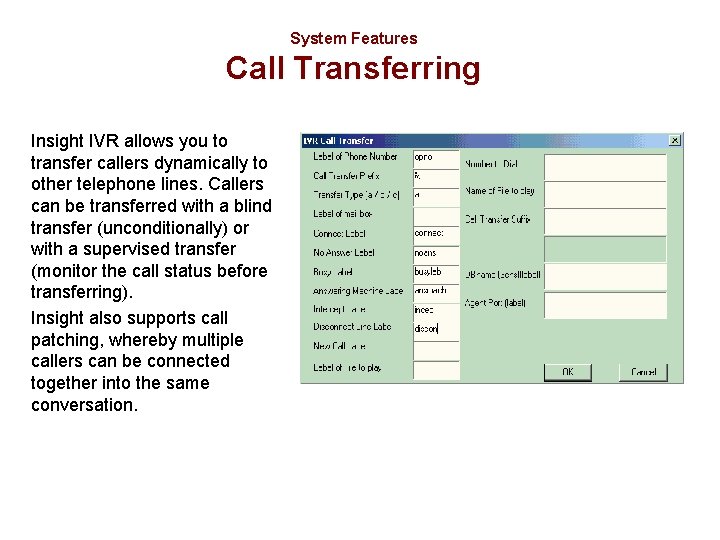 System Features Call Transferring Insight IVR allows you to transfer callers dynamically to other