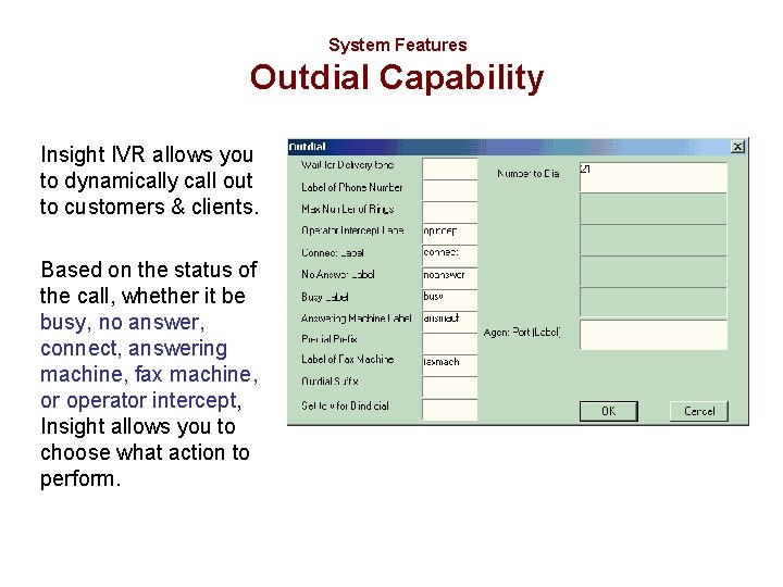 System Features Outdial Capability Insight IVR allows you to dynamically call out to customers