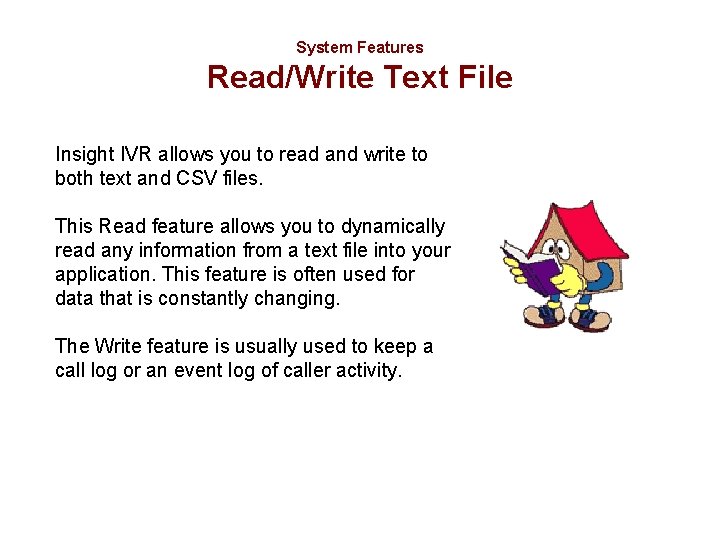 System Features Read/Write Text File Insight IVR allows you to read and write to