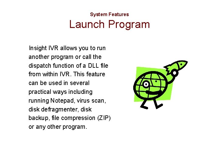 System Features Launch Program Insight IVR allows you to run another program or call