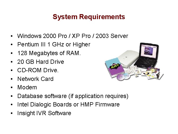 System Requirements • • • Windows 2000 Pro / XP Pro / 2003 Server