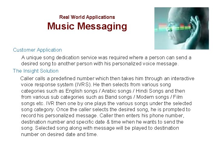 Real World Applications Music Messaging Customer Application A unique song dedication service was required