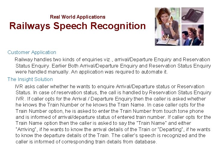 Real World Applications Railways Speech Recognition Customer Application Railway handles two kinds of enquiries