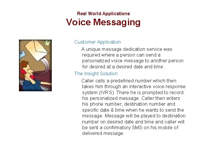 Real World Applications Voice Messaging Customer Application A unique message dedication service was required