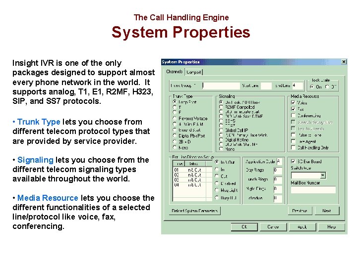 The Call Handling Engine System Properties Insight IVR is one of the only packages