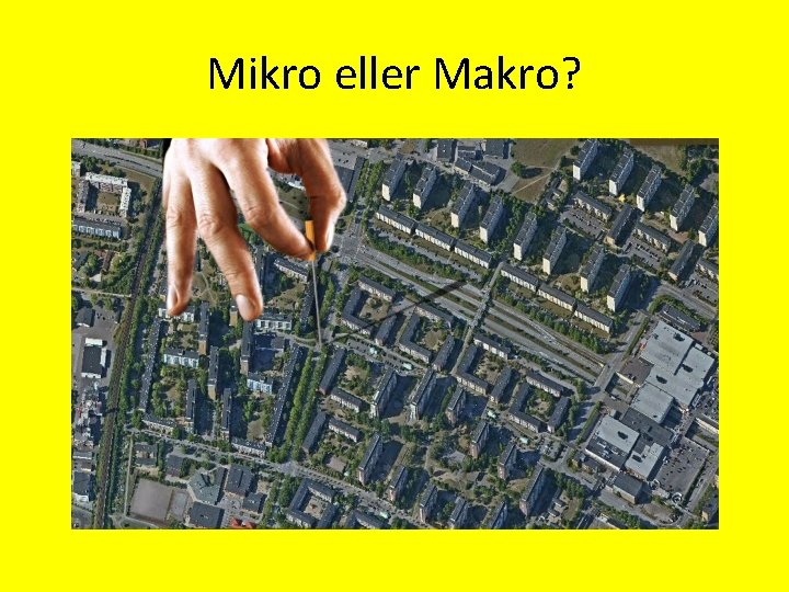 Mikro eller Makro? 