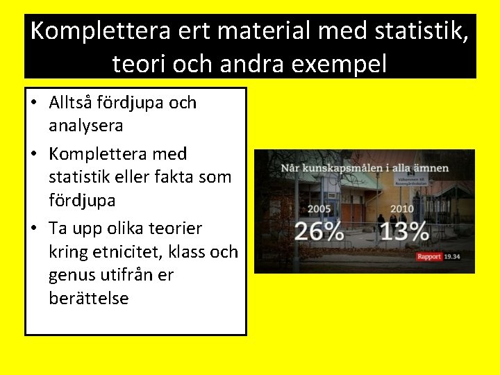 Komplettera ert material med statistik, teori och andra exempel • Alltså fördjupa och analysera