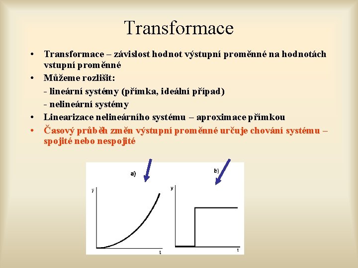 Transformace • Transformace – závislost hodnot výstupní proměnné na hodnotách vstupní proměnné • Můžeme