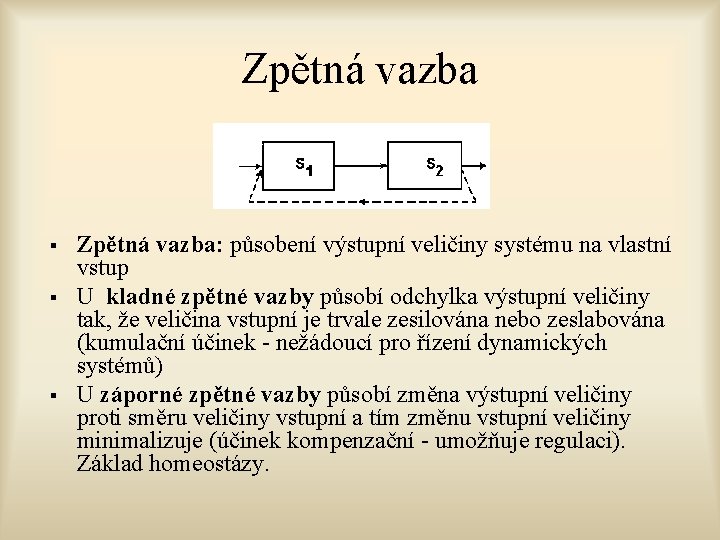 Zpětná vazba § § § Zpětná vazba: působení výstupní veličiny systému na vlastní vstup