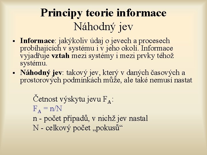 Principy teorie informace Náhodný jev § § Informace: jakýkoliv údaj o jevech a procesech