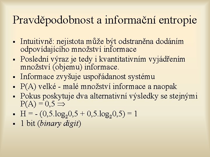 Pravděpodobnost a informační entropie § § § § Intuitivně: nejistota může být odstraněna dodáním