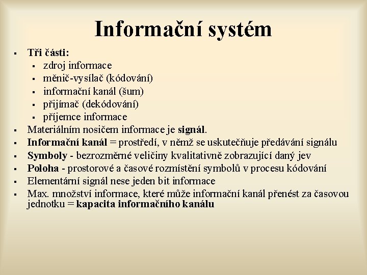 Informační systém § § § § Tři části: § zdroj informace § měnič-vysílač (kódování)