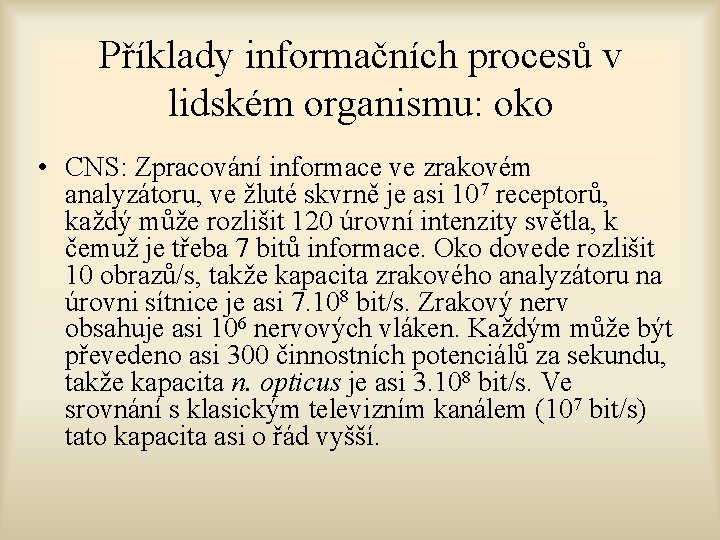 Příklady informačních procesů v lidském organismu: oko • CNS: Zpracování informace ve zrakovém analyzátoru,