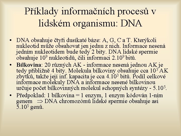 Příklady informačních procesů v lidském organismu: DNA • DNA obsahuje čtyři dusíkaté báze: A,