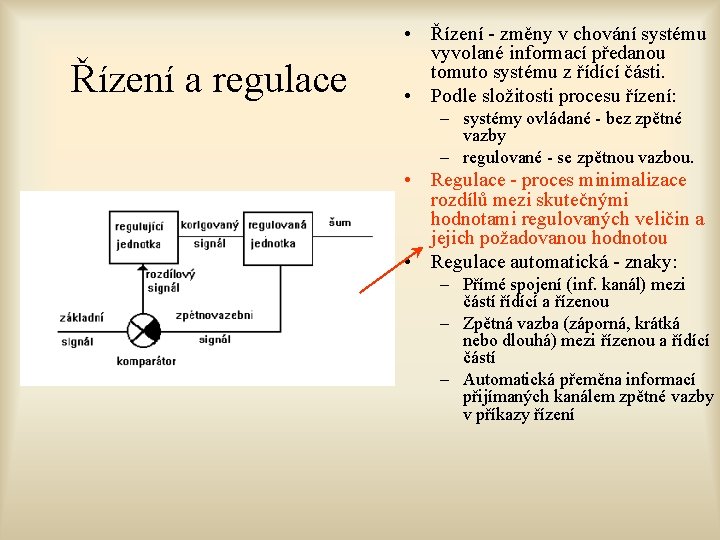 Řízení a regulace • Řízení - změny v chování systému vyvolané informací předanou tomuto