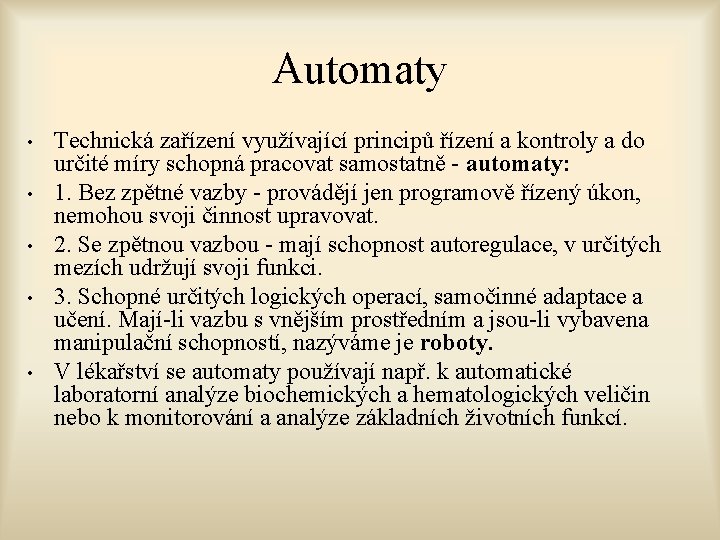 Automaty • • • Technická zařízení využívající principů řízení a kontroly a do určité