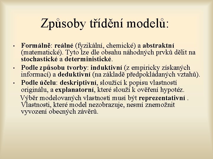 Způsoby třídění modelů: • • • Formálně: reálné (fyzikální, chemické) a abstraktní (matematické). Tyto