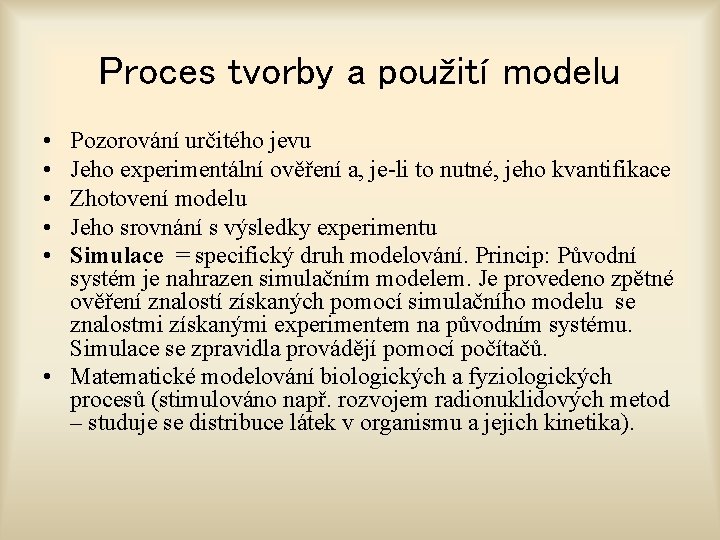 Proces tvorby a použití modelu • • • Pozorování určitého jevu Jeho experimentální ověření