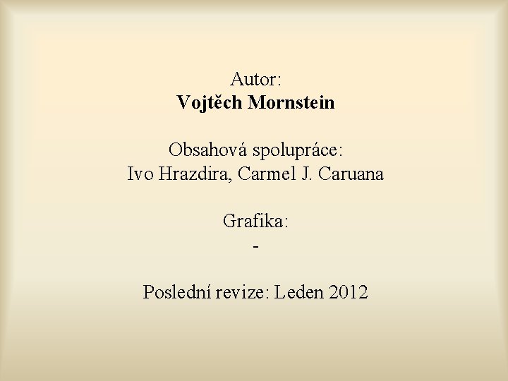 Autor: Vojtěch Mornstein Obsahová spolupráce: Ivo Hrazdira, Carmel J. Caruana Grafika: Poslední revize: Leden