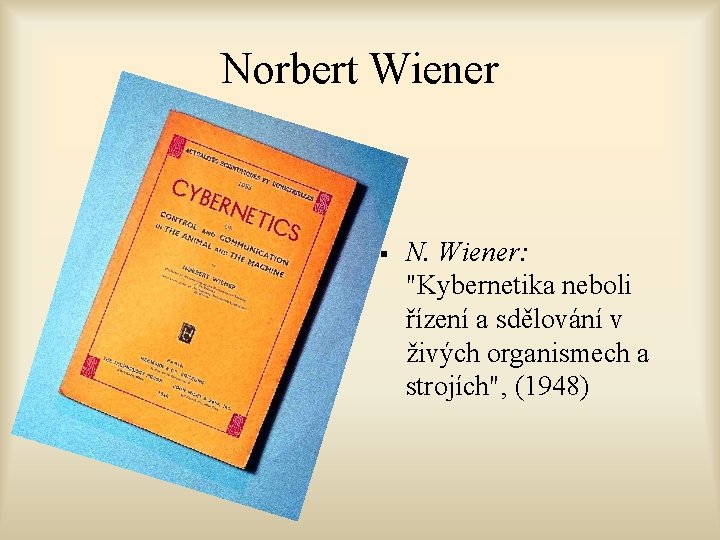 Norbert Wiener § N. Wiener: "Kybernetika neboli řízení a sdělování v živých organismech a