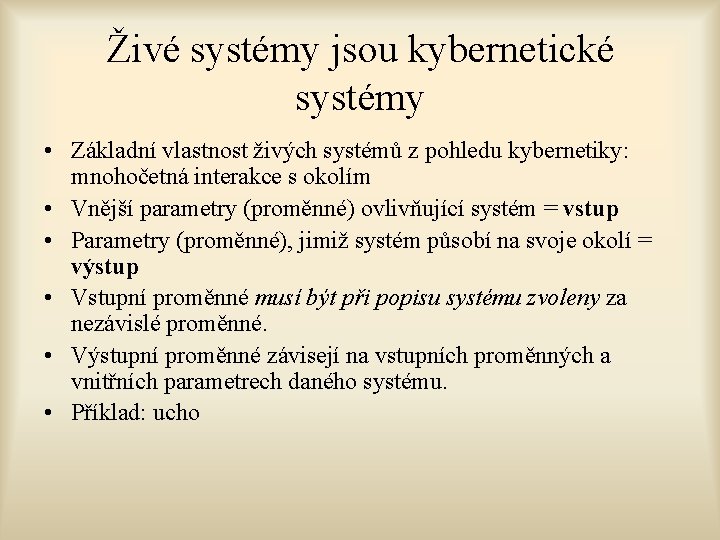 Živé systémy jsou kybernetické systémy • Základní vlastnost živých systémů z pohledu kybernetiky: mnohočetná