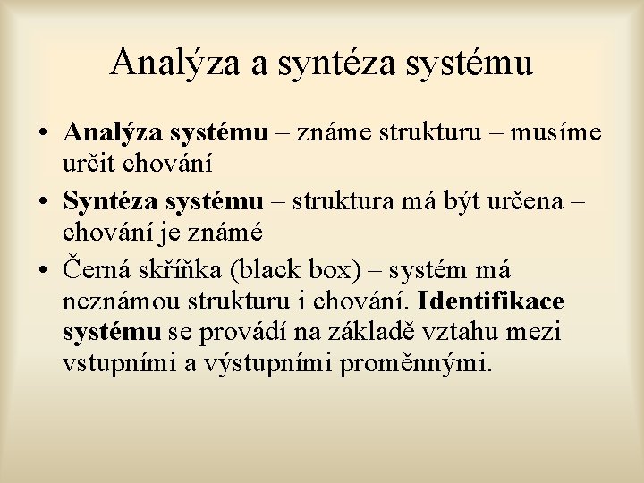 Analýza a syntéza systému • Analýza systému – známe strukturu – musíme určit chování