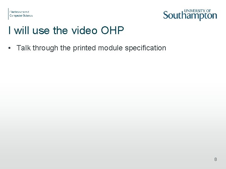 I will use the video OHP • Talk through the printed module specification 8