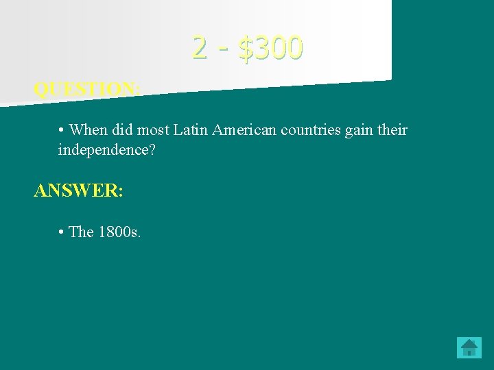 2 - $300 QUESTION: • When did most Latin American countries gain their independence?