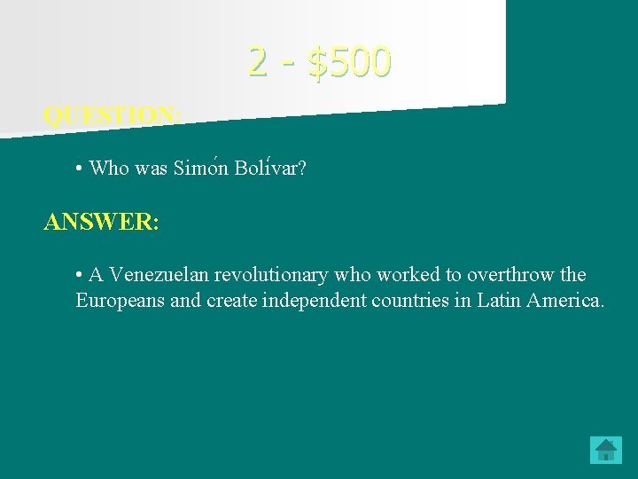 2 - $500 QUESTION: • Who was Simo n Boli var? ANSWER: • A