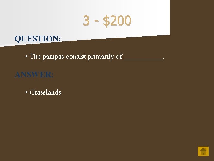 3 - $200 QUESTION: • The pampas consist primarily of ______. ANSWER: • Grasslands.