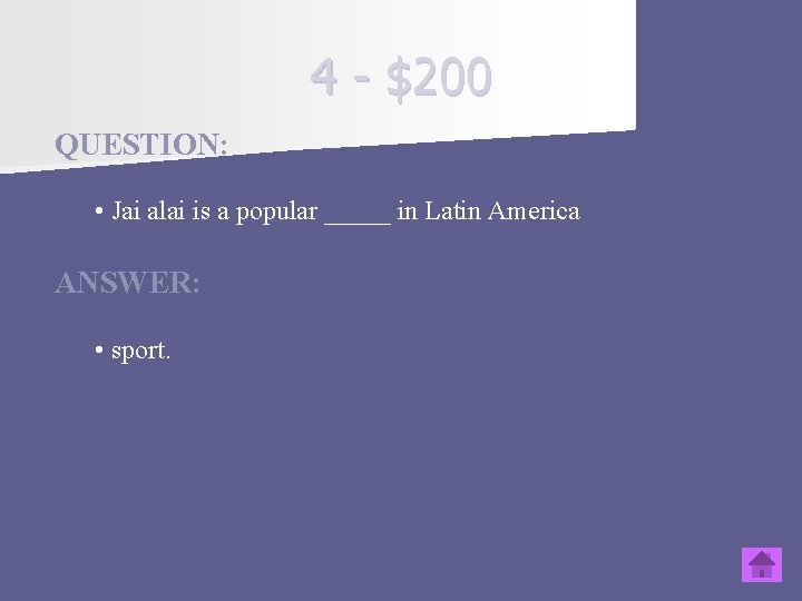 4 - $200 QUESTION: • Jai alai is a popular _____ in Latin America
