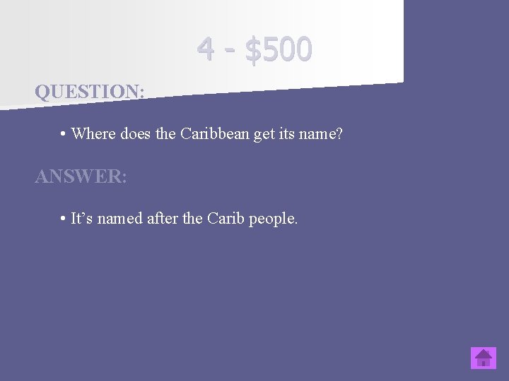 4 - $500 QUESTION: • Where does the Caribbean get its name? ANSWER: •