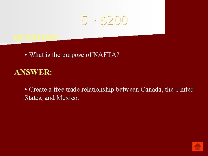 5 - $200 QUESTION: • What is the purpose of NAFTA? ANSWER: • Create