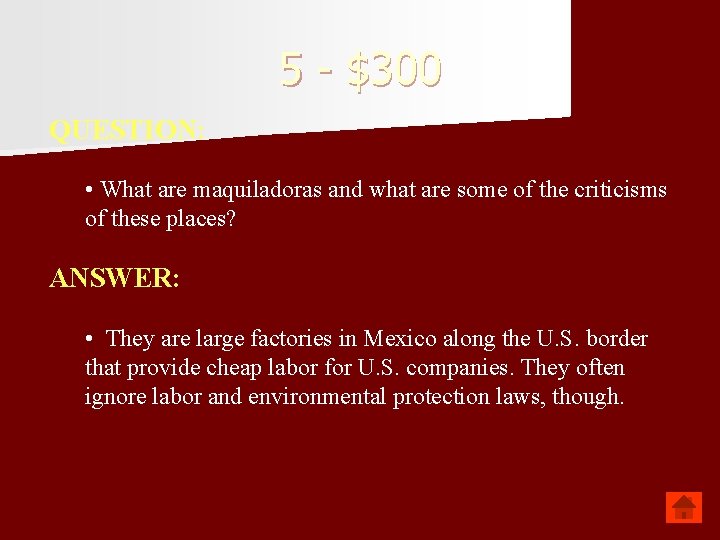 5 - $300 QUESTION: • What are maquiladoras and what are some of the