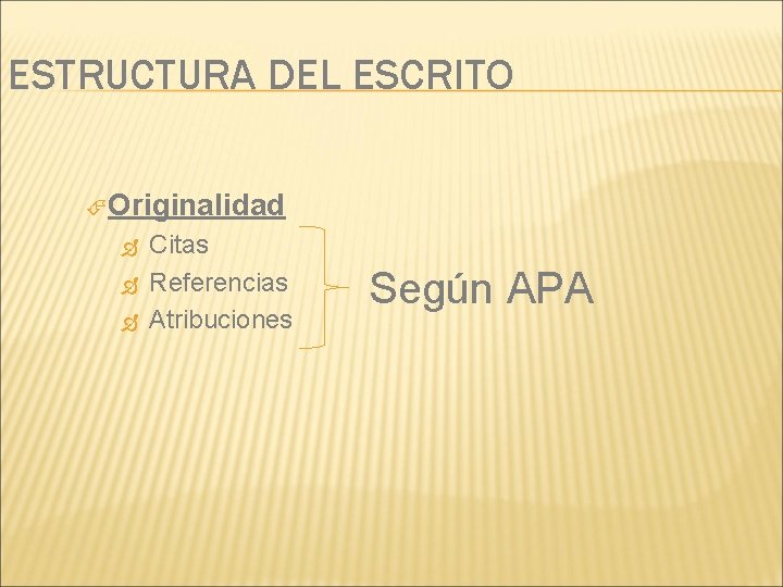 ESTRUCTURA DEL ESCRITO Originalidad Citas Referencias Atribuciones Según APA 