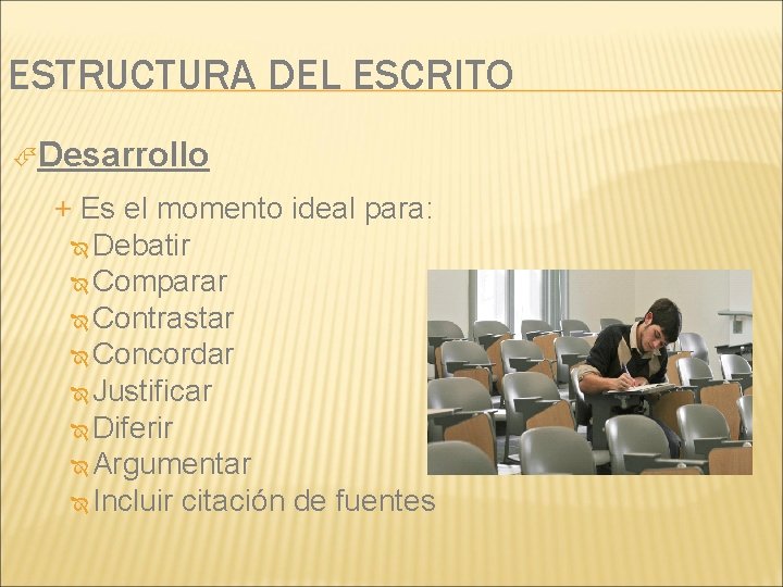 ESTRUCTURA DEL ESCRITO Desarrollo + Es el momento ideal para: Debatir Comparar Contrastar Concordar