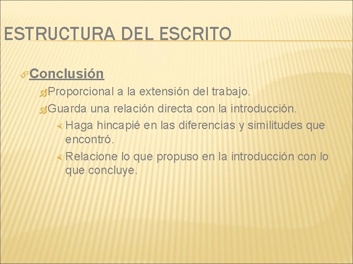 ESTRUCTURA DEL ESCRITO Conclusión Proporcional a la extensión del trabajo. Guarda una relación directa