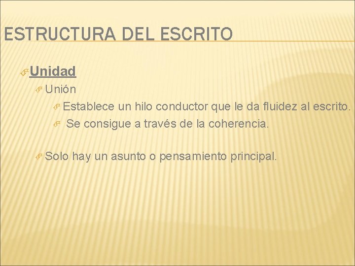 ESTRUCTURA DEL ESCRITO Unidad Unión Establece un hilo conductor que le da fluidez al