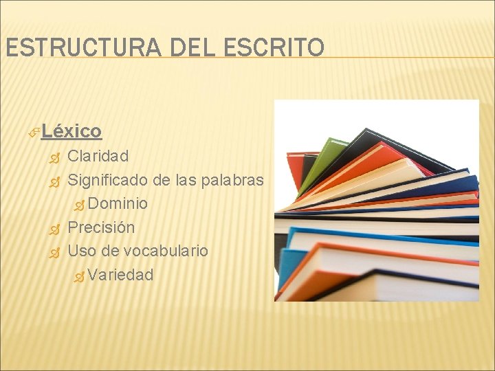 ESTRUCTURA DEL ESCRITO Léxico Claridad Significado de las palabras Dominio Precisión Uso de vocabulario