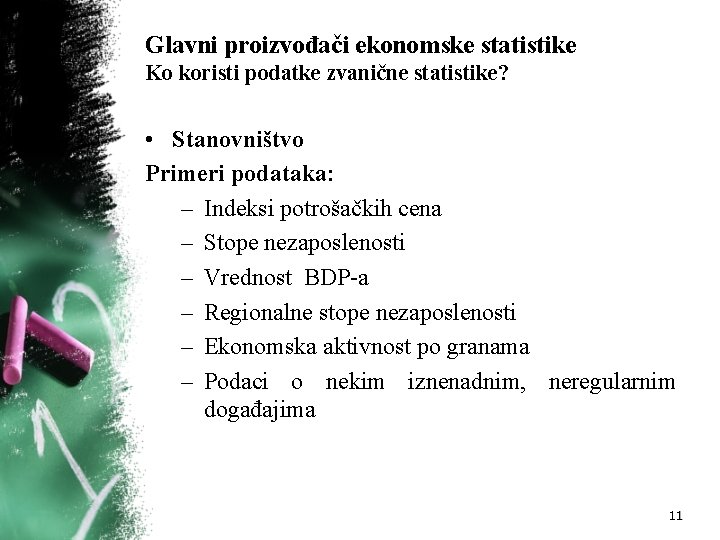 Glavni proizvođači ekonomske statistike Ko koristi podatke zvanične statistike? • Stanovništvo Primeri podataka: –