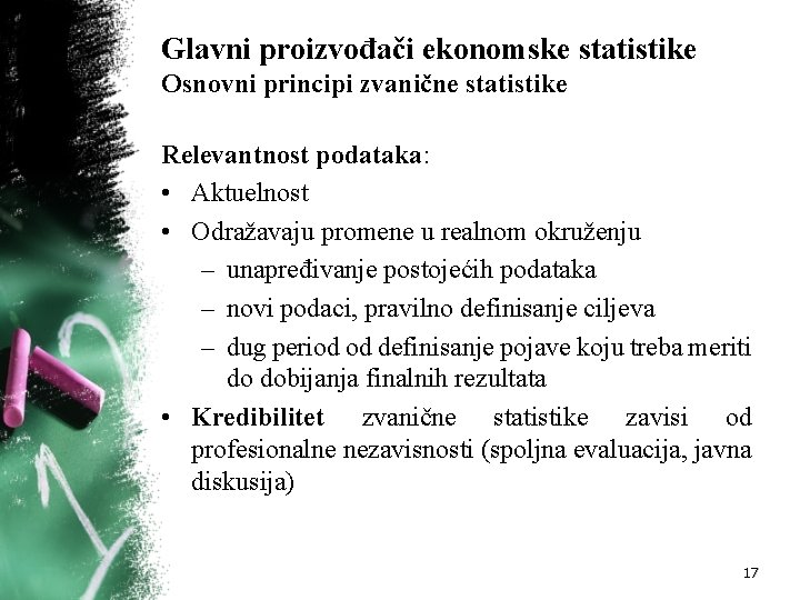 Glavni proizvođači ekonomske statistike Osnovni principi zvanične statistike Relevantnost podataka: • Aktuelnost • Odražavaju